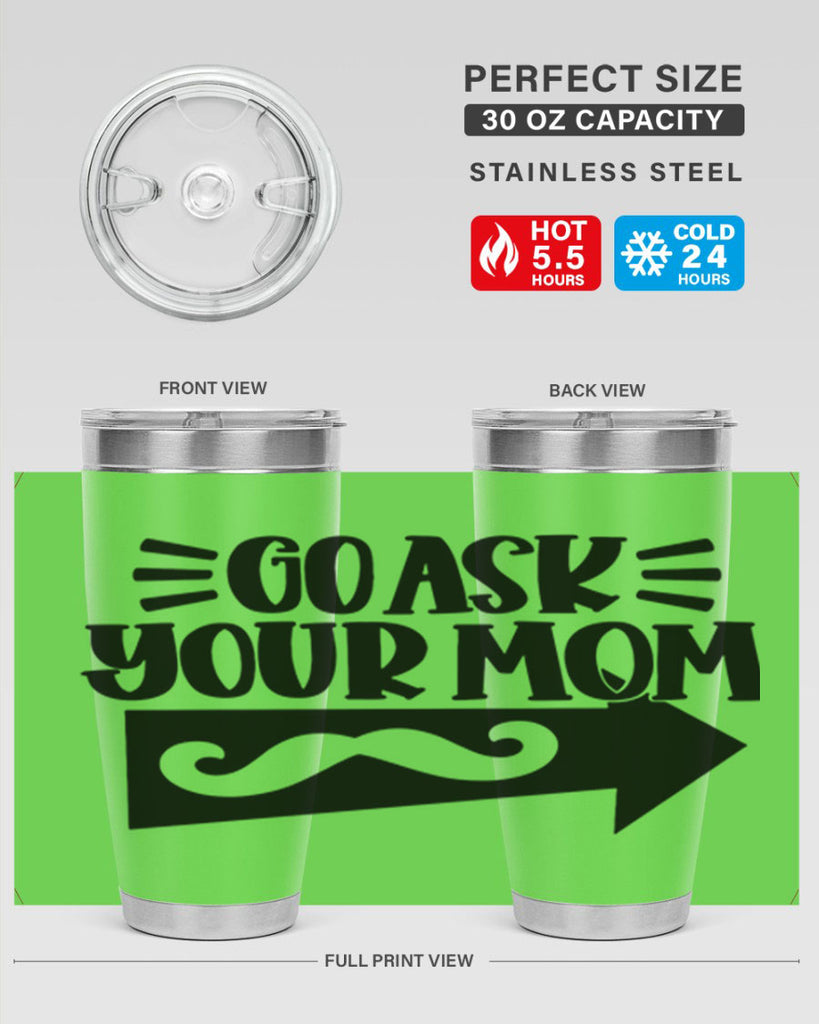 go ask your mom 50#- fathers day- Tumbler