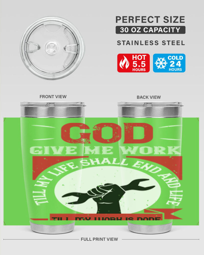 god give me work till my life shall end and life till my work is done 41#- labor day- Tumbler