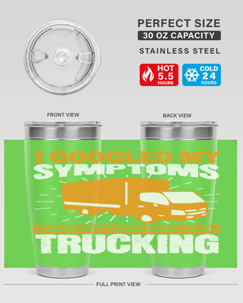 i googled my symptoms turns out i just need to do trucking Style 44#- truck driver- tumbler