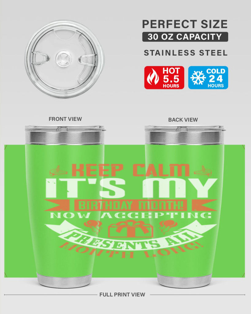 keep calm its my birthday month now accepting presents all month long Style 75#- birthday- tumbler