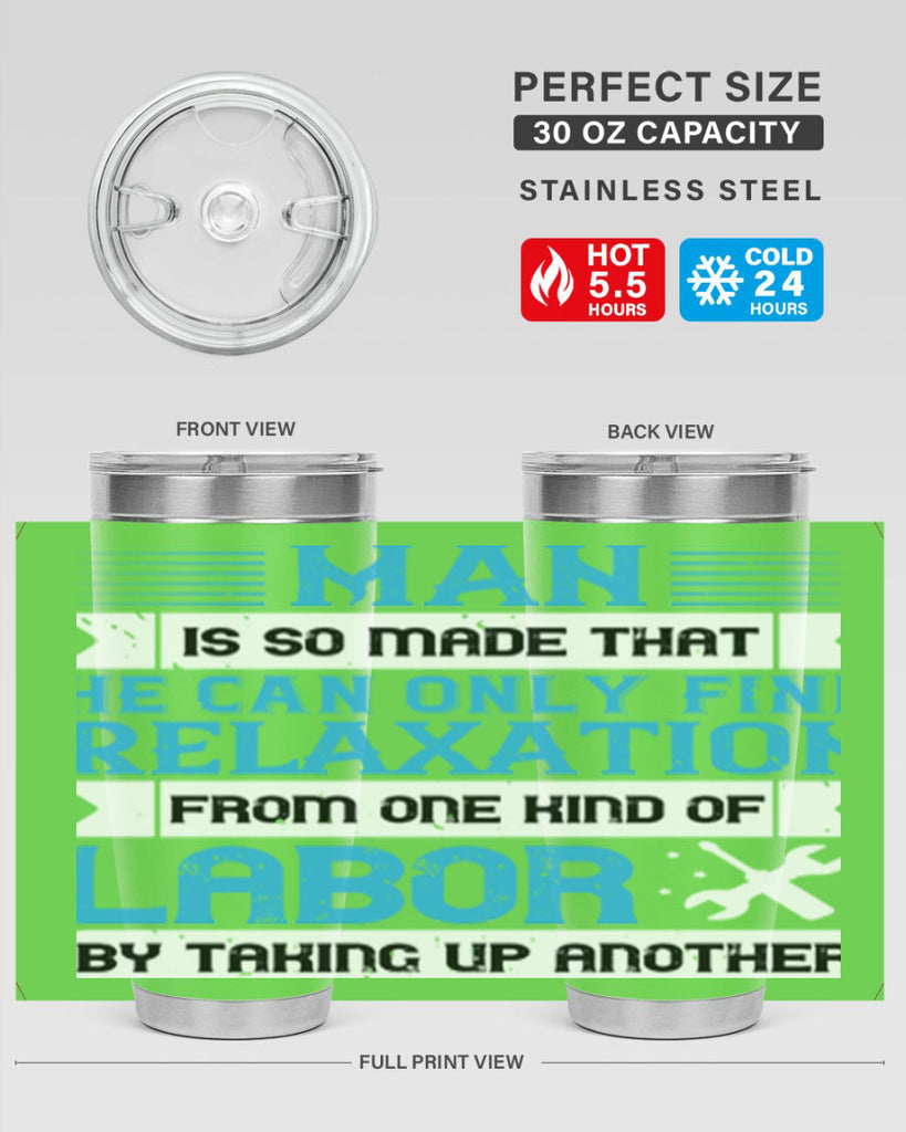 man is so made that he can only find relaxation from one kind of labor by taking up another 25#- labor day- Tumbler