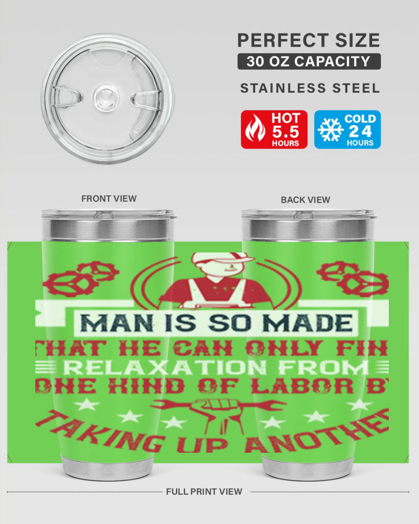 man is so made that he can only find relaxation from one kind of labor by taking up another 4#- labor day- Tumbler