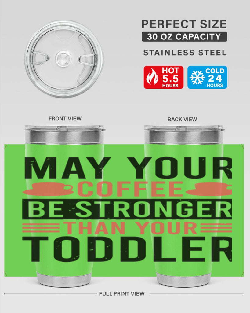 may your coffee be stronger than your toddler 54#- mothers day- Tumbler