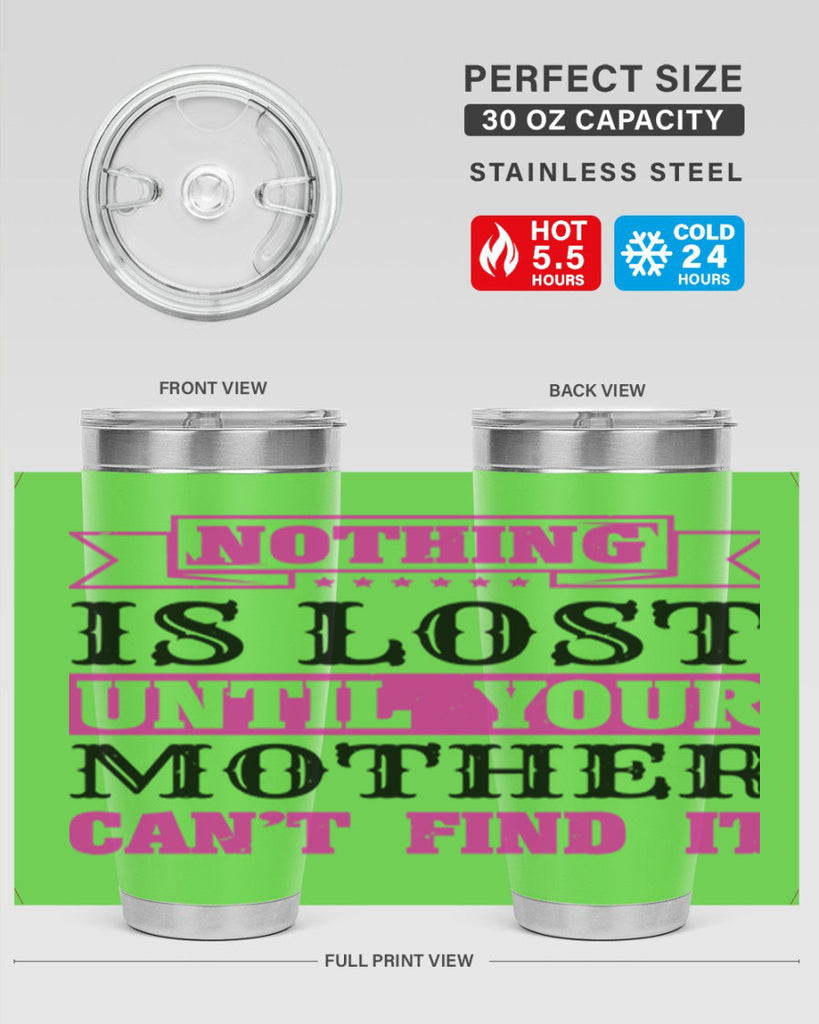nothing is lost until your mother cant find it 32#- mothers day- Tumbler