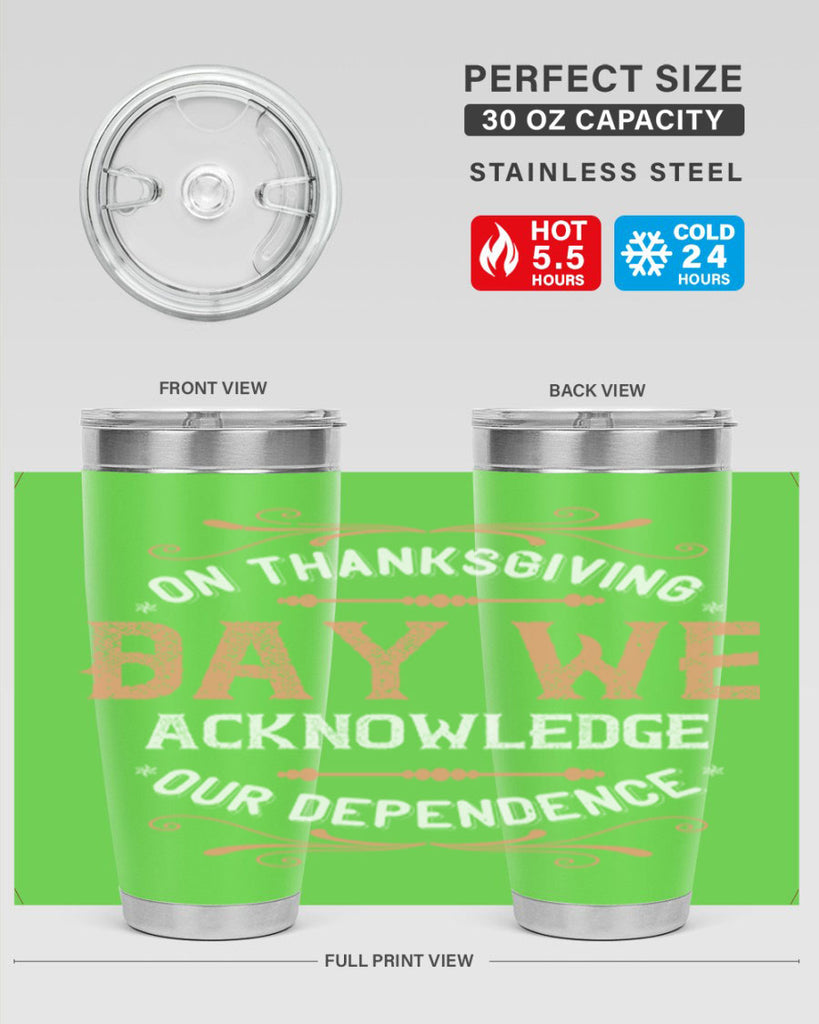 on thanksgiving day we acknowledge our dependence 20#- thanksgiving- Tumbler