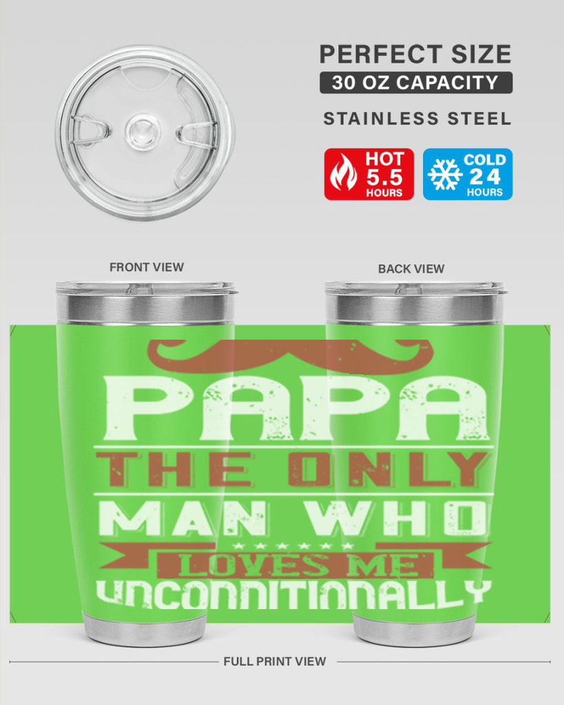 papa the only man who loves me unconditionally 190#- fathers day- Tumbler