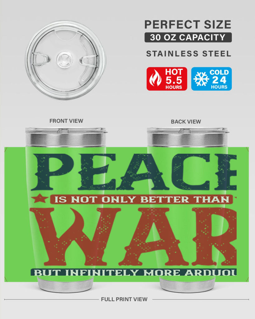 peace is not only better than war but infinitely more arduous 36#- Veterns Day- Tumbler