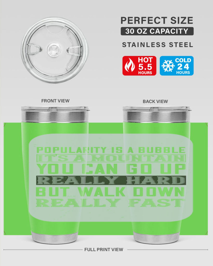 popularity is a bubble its a mountain you can go up really hard but walk down really fast 29#- walking- Tumbler