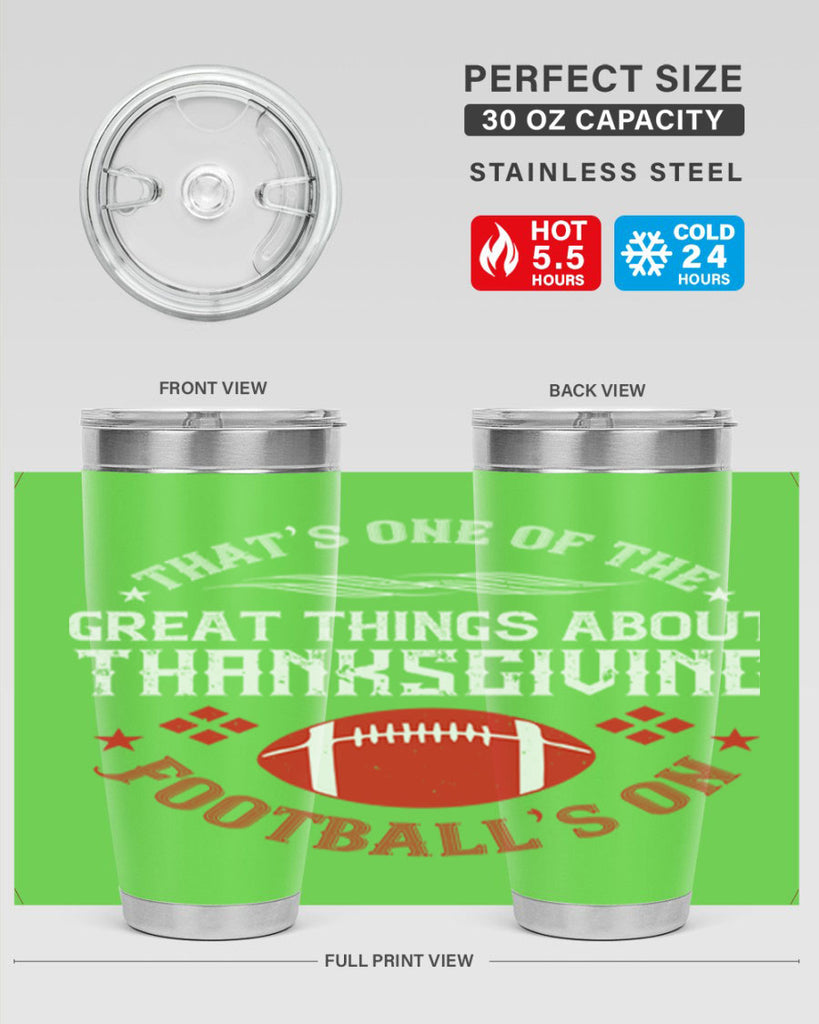 that’s one of the great things about thanksgiving football’s on 5#- thanksgiving- Tumbler