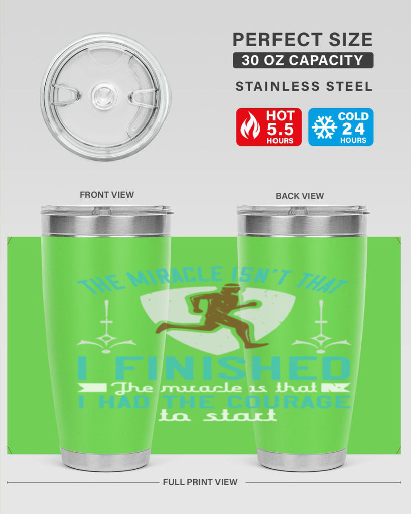 the miracle isn’t that i finished the miracle is that i had the courage to start 13#- running- Tumbler