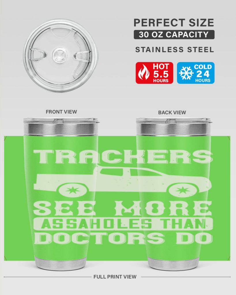 trackers see more assaholes than doctors do Style 18#- truck driver- tumbler