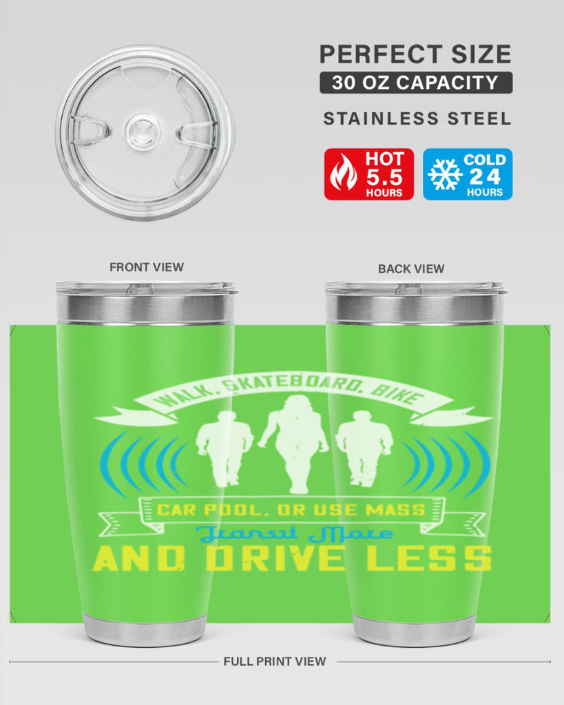 walk skateboard bike car pool or use mass transit more and drive less 15#- walking- Tumbler