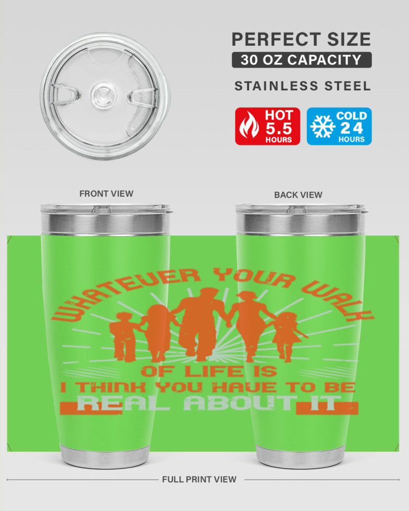 whateuer your walh of life is i think you haue to be real about it 13#- walking- Tumbler