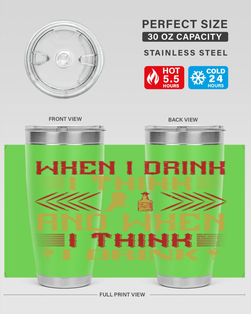 when i drink i think and when i think i drink 21#- drinking- Tumbler