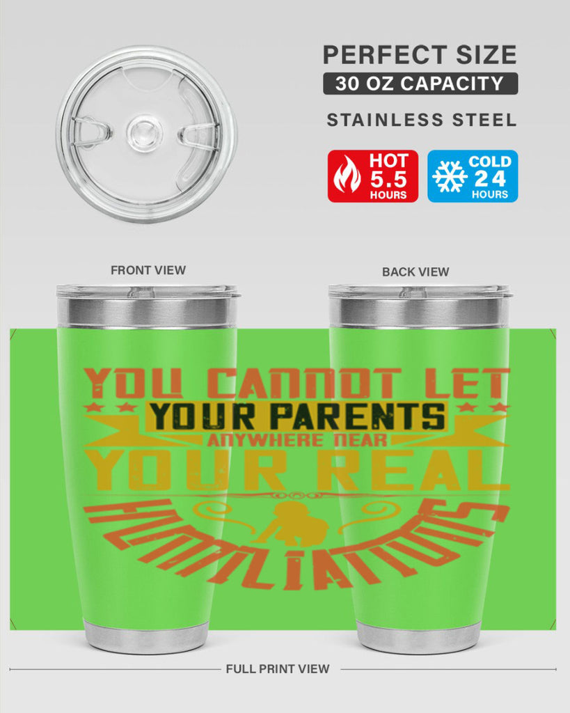 you cannot let your parents anywhere near your real humiliations 7#- Parents Day- Tumbler
