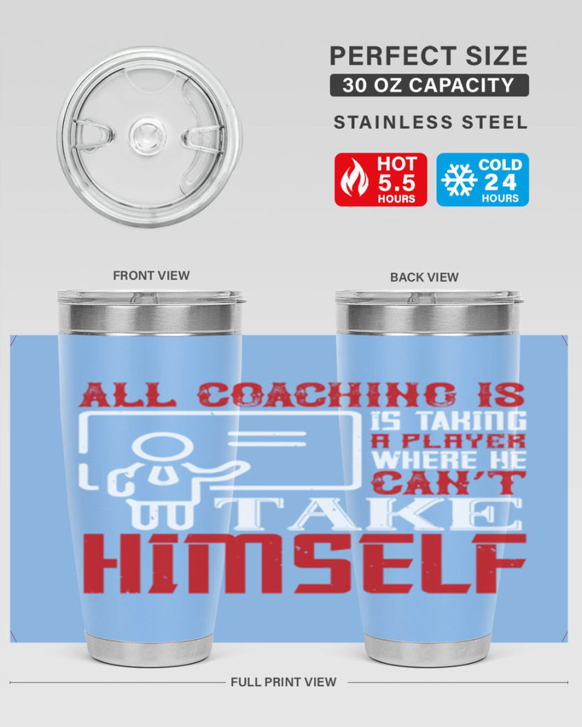 All coaching is is taking a player where he can’t take himself Style 6#- coaching- tumbler