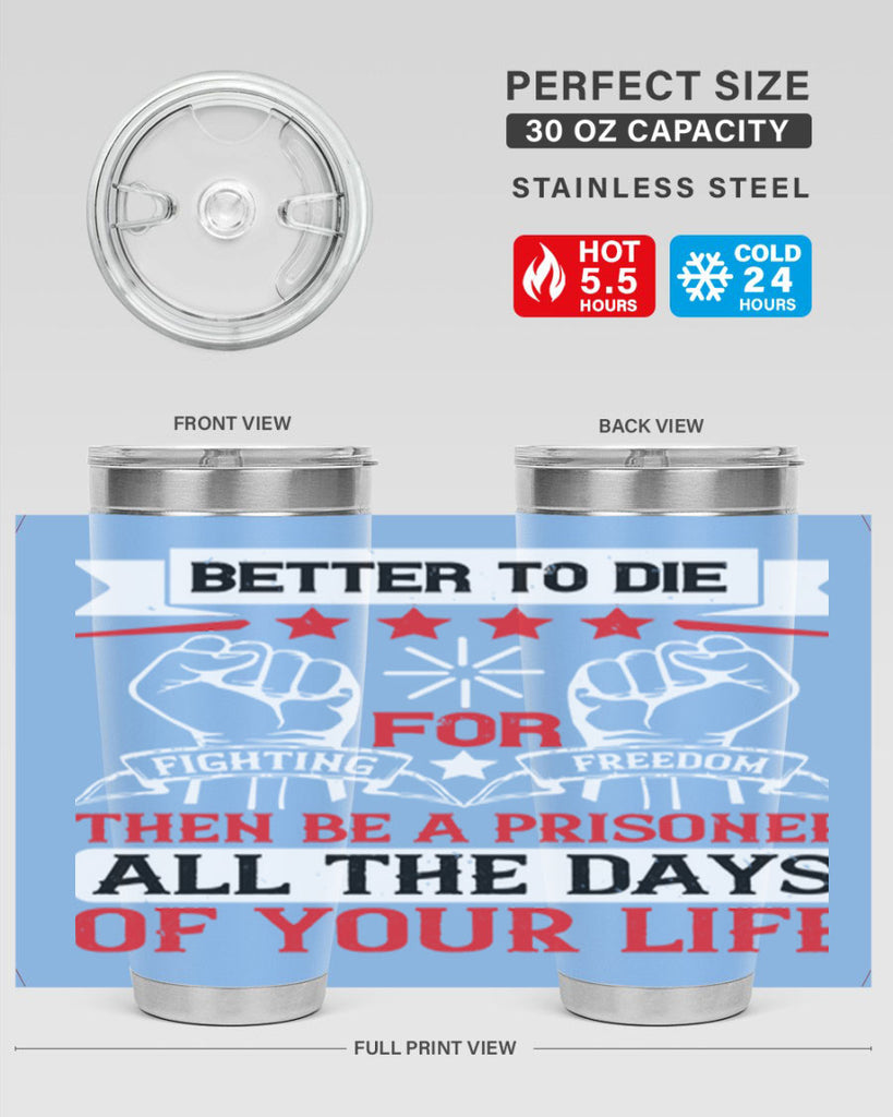 Better to die fighting for freedom then be a prisoner all the days of your life Style 87#- Fourt Of July- Tumbler