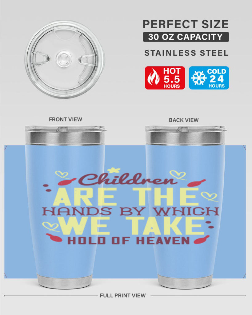 Children are the hands by which we take hold of heaven Style 44#- baby- Tumbler