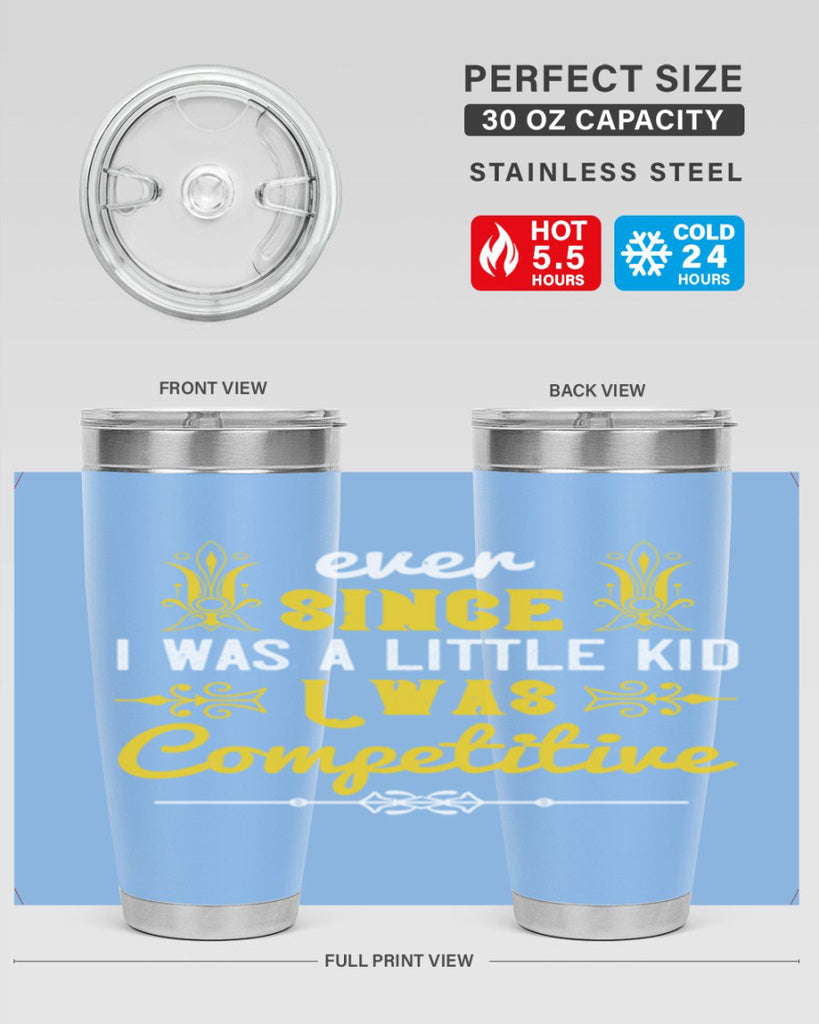Ever since I was a little kid I was competitive Style 40#- baby- Tumbler