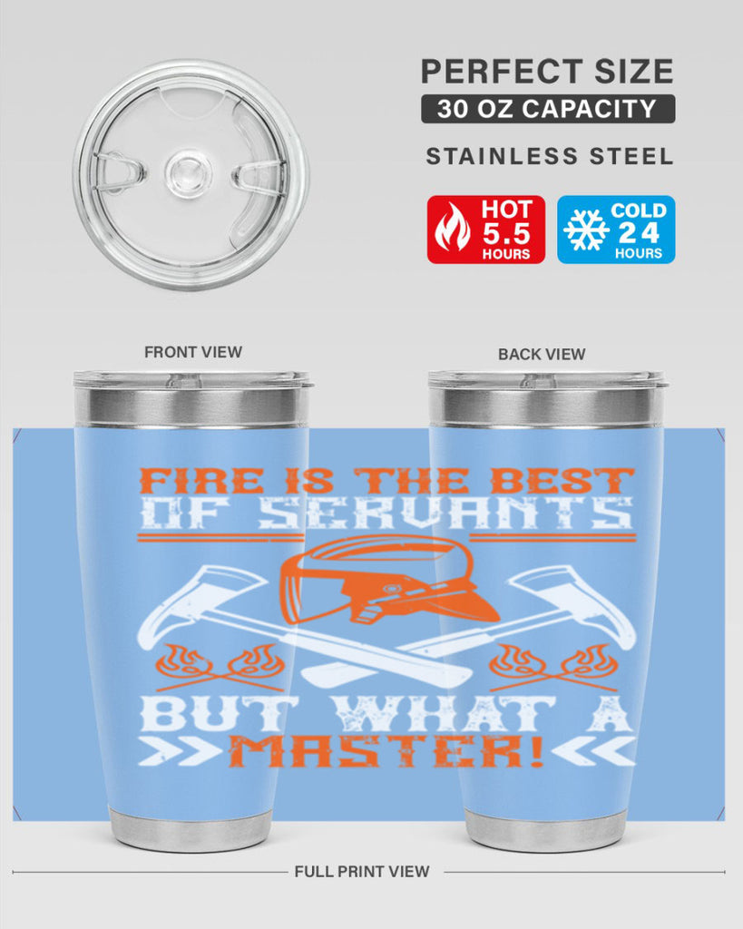 Fire is the best of servants but what a master Style 79#- fire fighter- tumbler