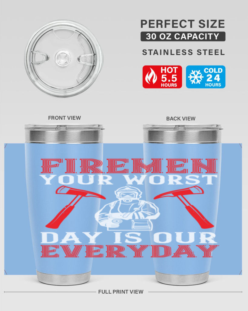 Firemen your worst day is our everyday Style 68#- fire fighter- tumbler