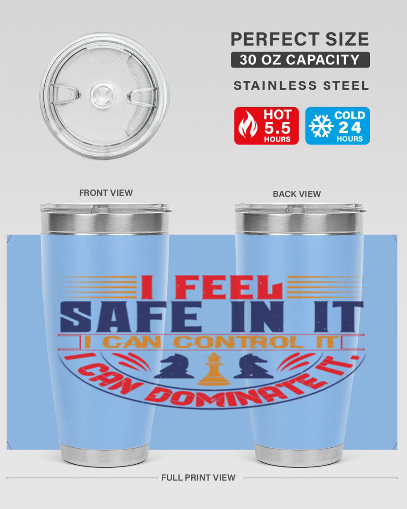 I feel safe in it I can control it I can dominate it 45#- chess- Tumbler