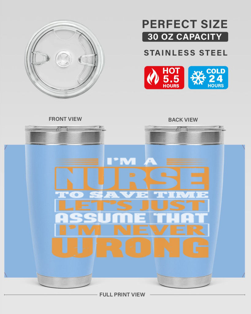 I’m a nurse to save time let’s just assume that i’m never wrong Style 298#- nurse- tumbler