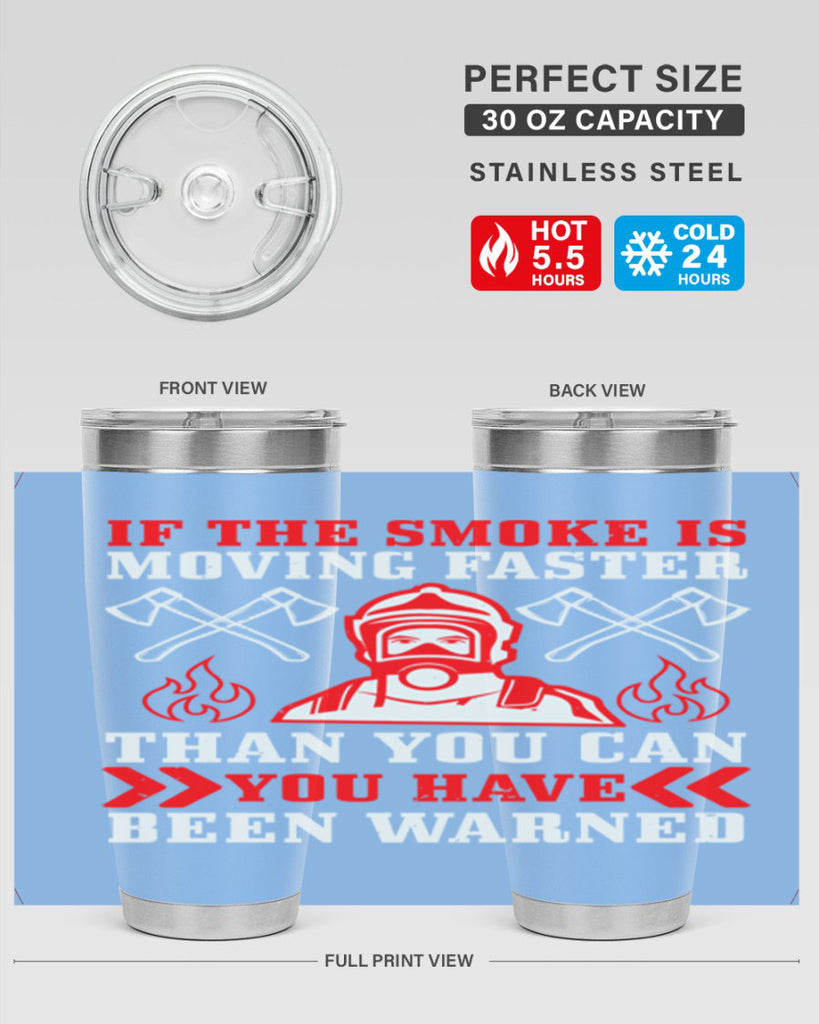 If the smoke is moving faster than you can you have been warned Style 60#- fire fighter- tumbler
