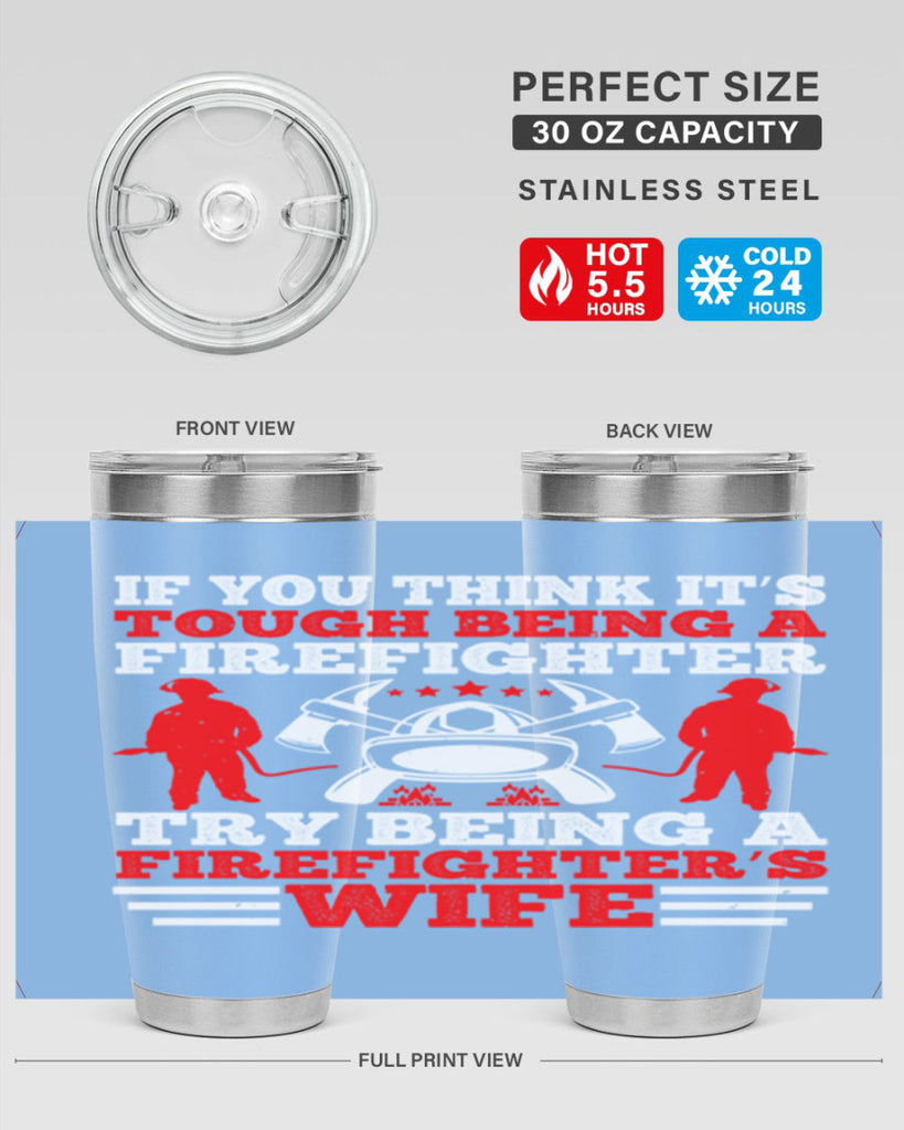 If you think it’s tough being a firefighter try being a firefighter’s wife Style 56#- fire fighter- tumbler