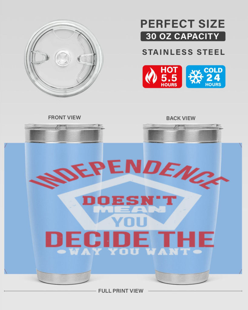 Independence doesnt mean you decide Style 22#- Fourt Of July- Tumbler