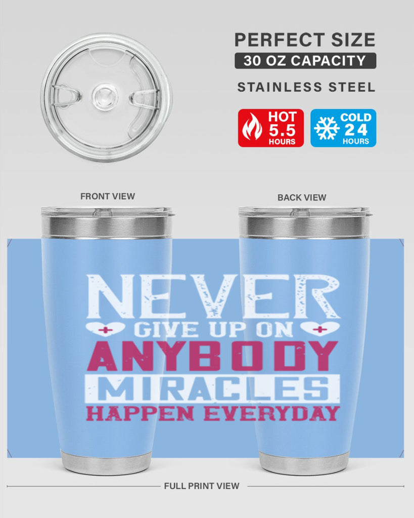 Never give up on anybody Miracles happen everyday Style 291#- nurse- tumbler