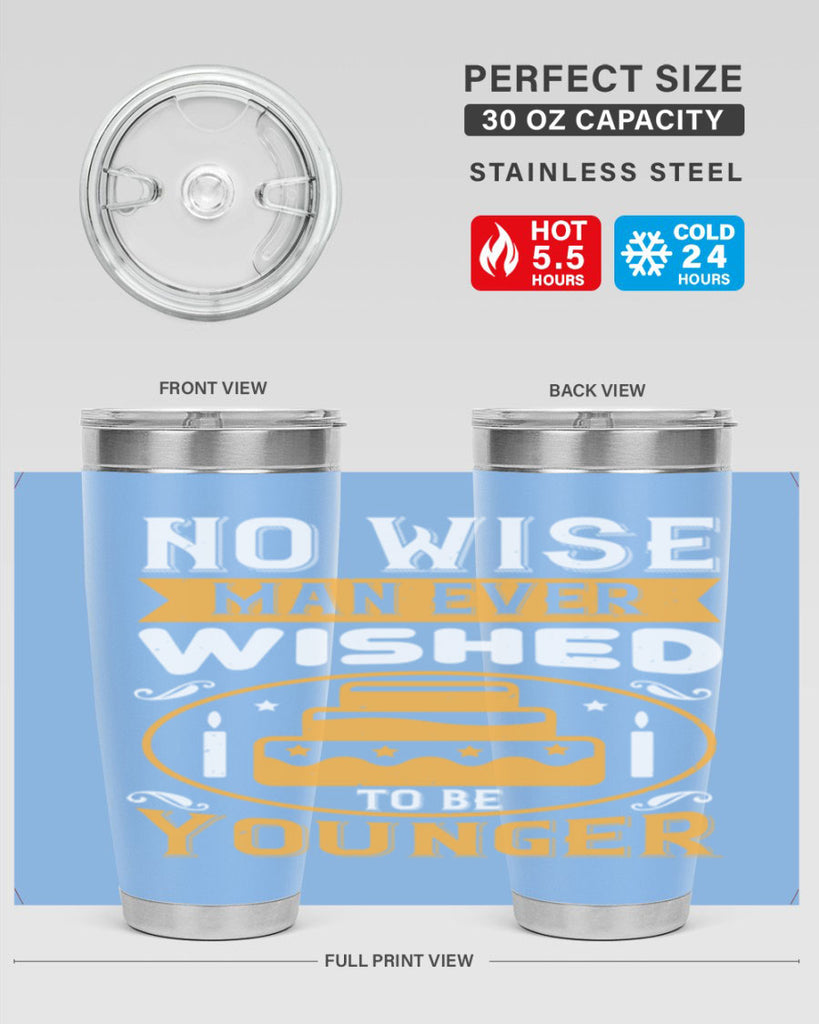 No wise man ever wished to be younger Style 53#- birthday- tumbler