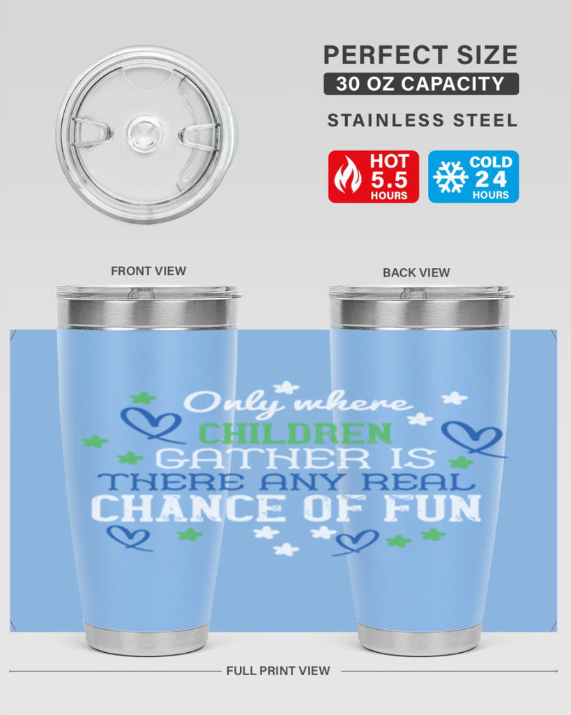 Only where children gather is there any real chance of fun Style 20#- baby- Tumbler