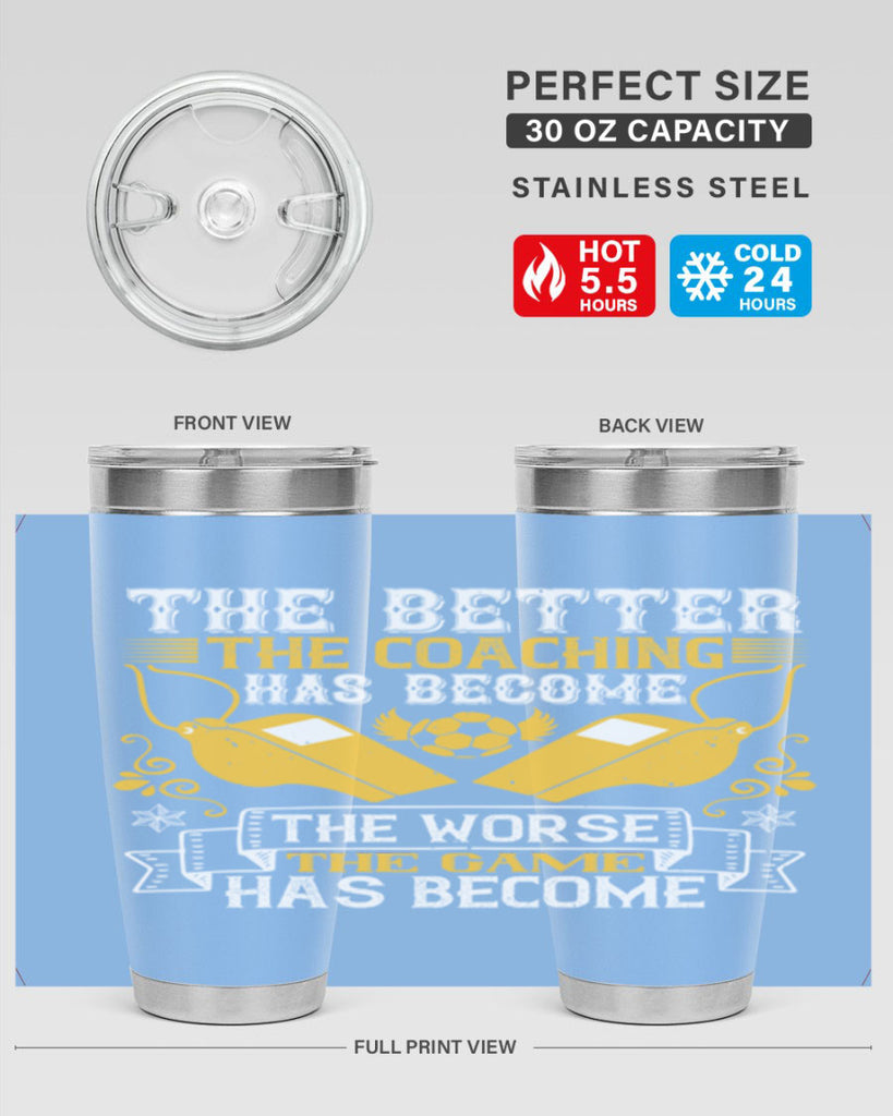 The better the coaching has become the worse the game has become Style 14#- coaching- tumbler