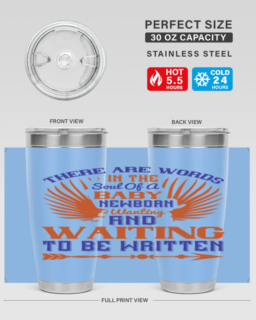 There are words in the soul of a newborn baby wanting and waiting to be written Style 6#- baby- tumbler