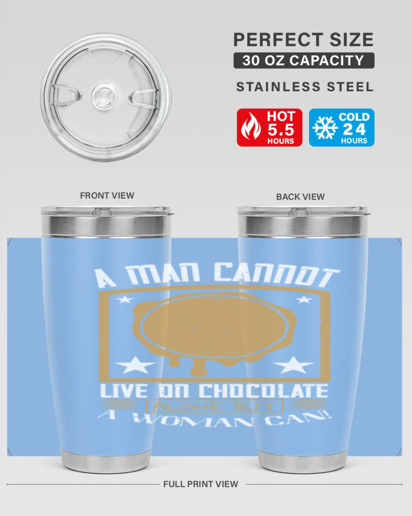 a man cannot live on chocolate alonebut a woman can 39#- chocolate- Tumbler
