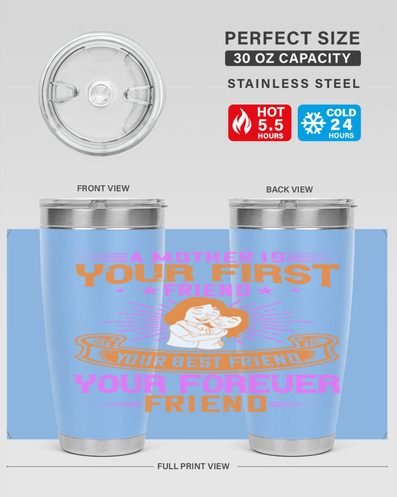 a mother is your first friend your best friend your forever friend 240#- mom- Tumbler