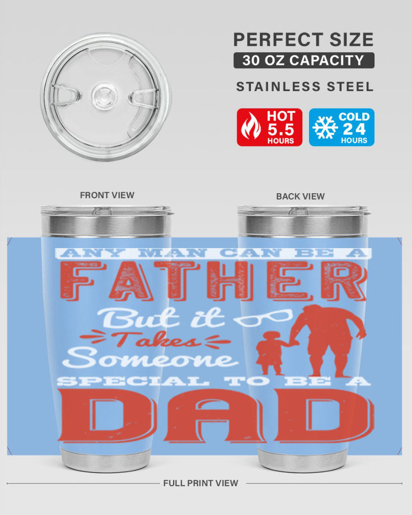 any man can be a father but it takes someone special to be a dad 134#- fathers day- Tumbler