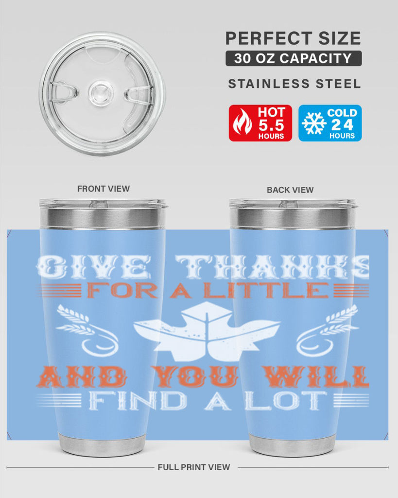 give thanks for a little and you will find a lot 44#- thanksgiving- Tumbler