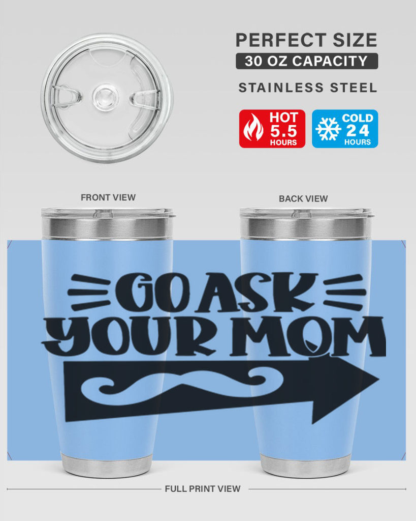 go ask your mom 50#- fathers day- Tumbler