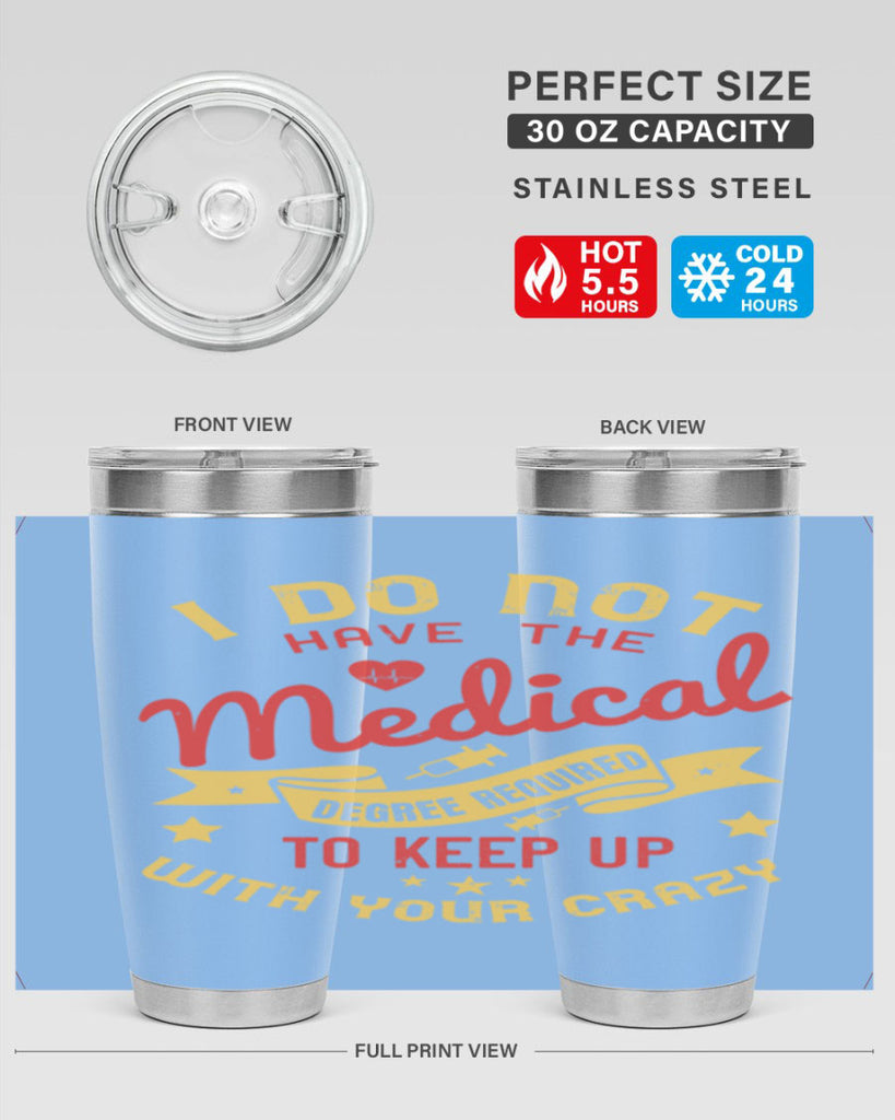 i do not have the medical degree required to keep up with your crazy Style 48#- medical- tumbler