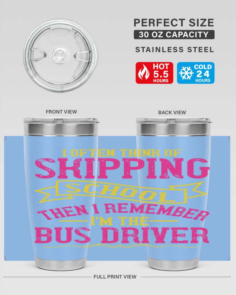 i often skipping school then i remember im the bus driver Style 28#- bus driver- tumbler