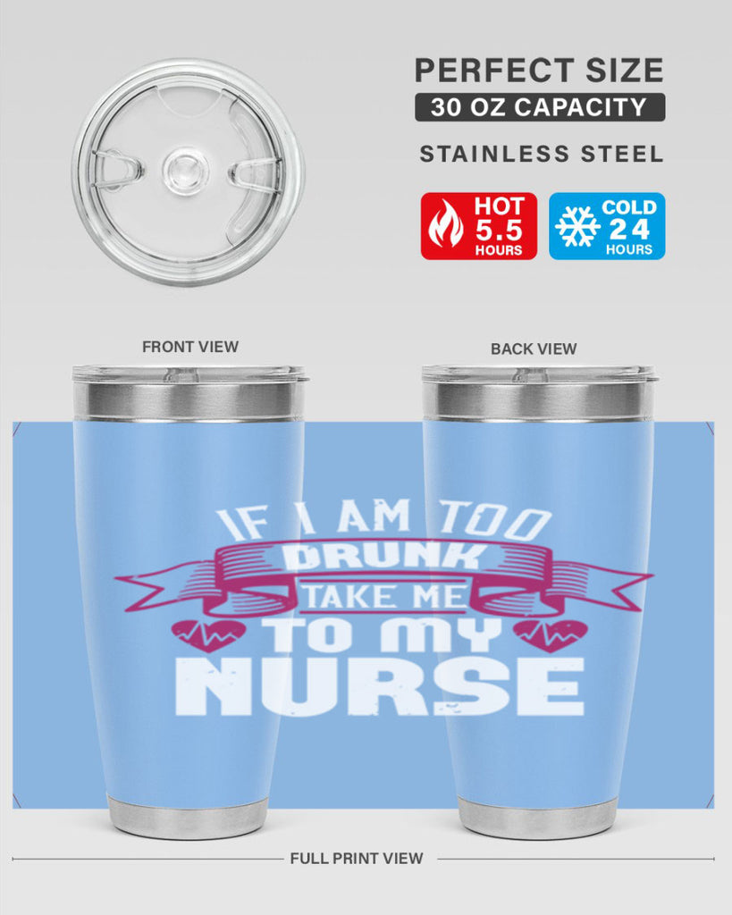 if i am too drunk take me Style 300#- nurse- tumbler