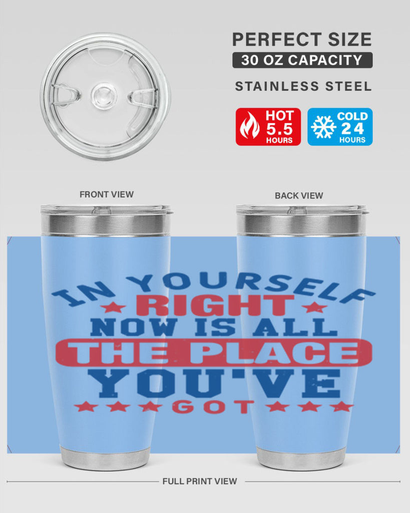 in yourself right now is all the place Style 19#- Fourt Of July- Tumbler