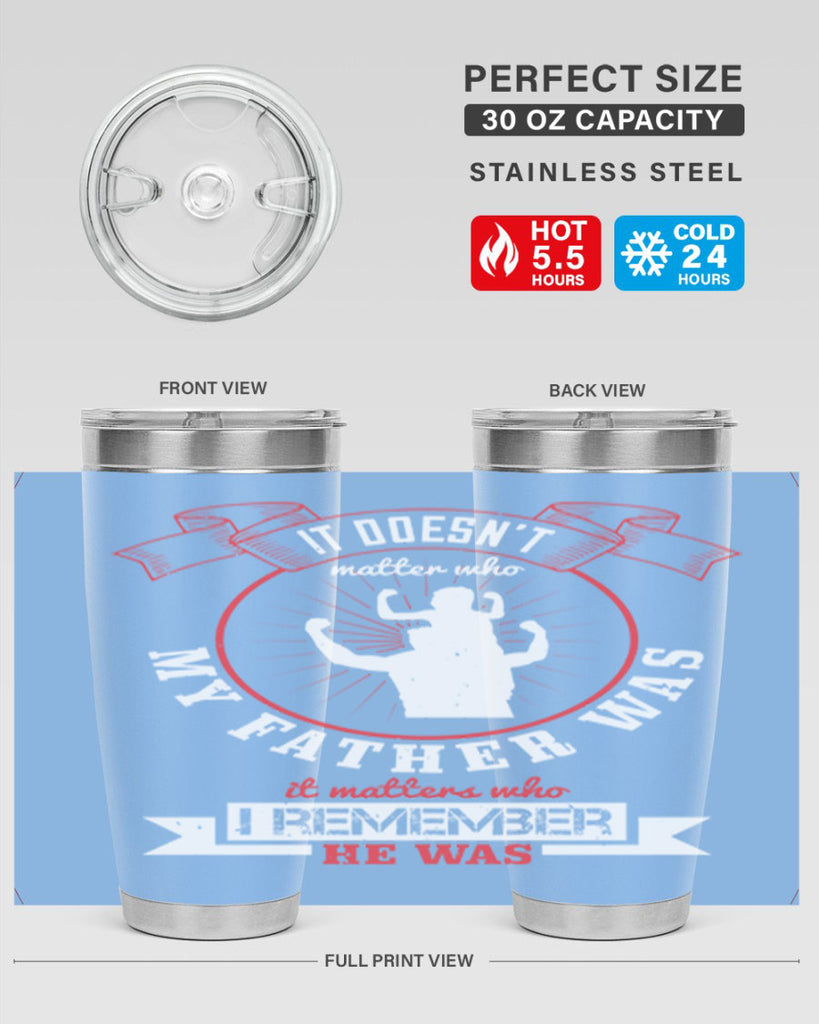 it doesn’t matter who my 203#- fathers day- Tumbler