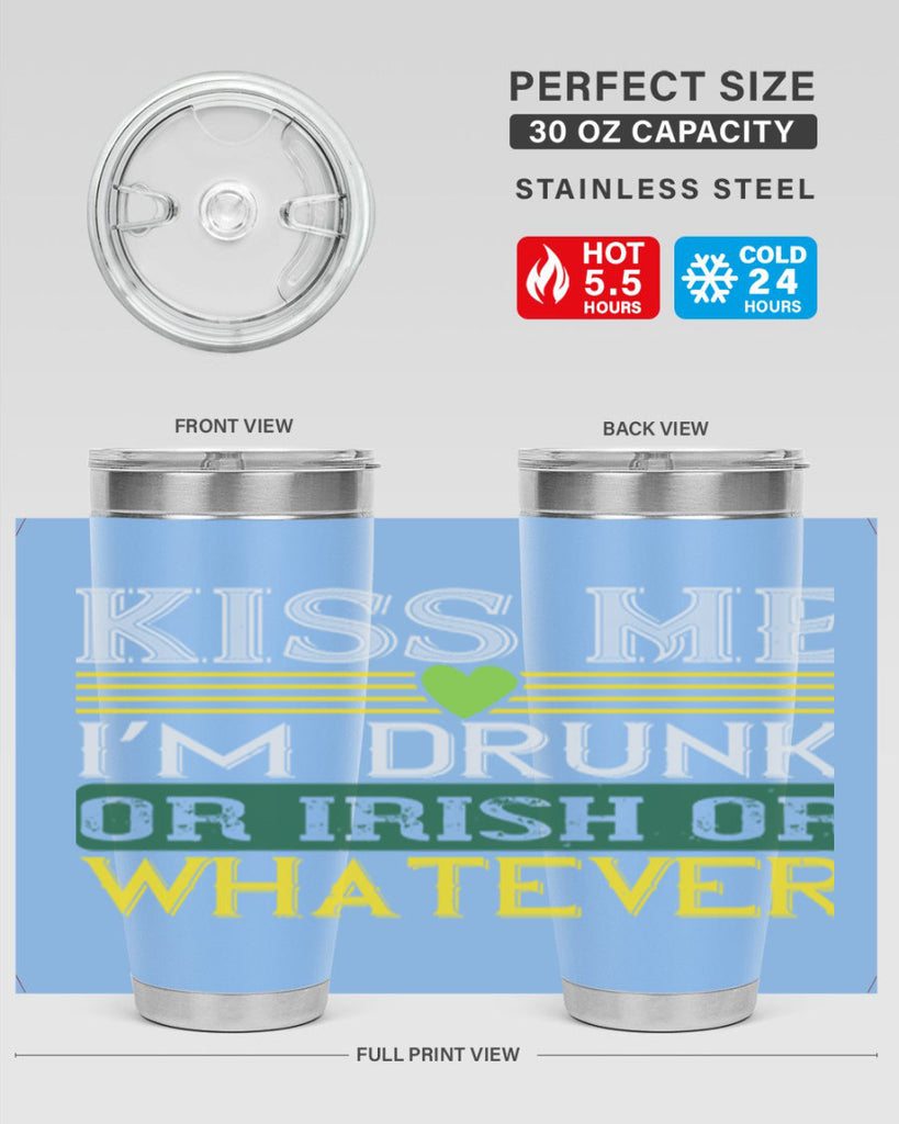 kiss me i’m drunk or irish or whatever Style 123#- St Patricks Day- Tumbler