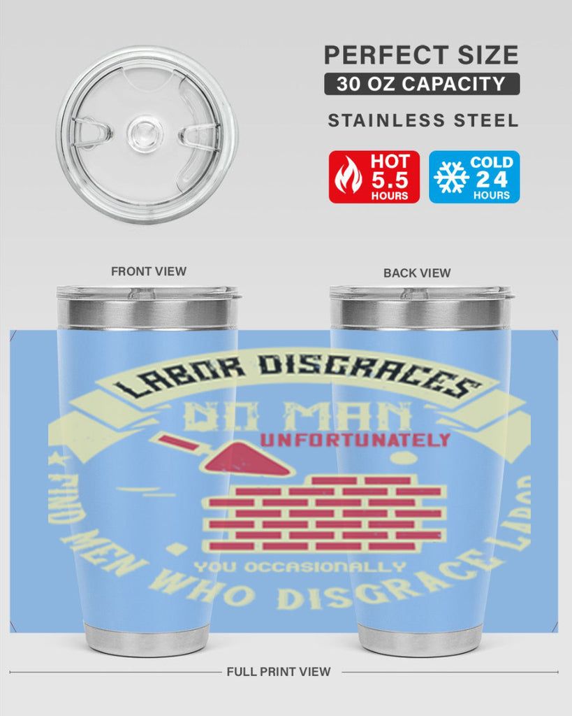 labor disgraces no man unfortunately you occasionally find men who disgrace labor 6#- labor day- Tumbler