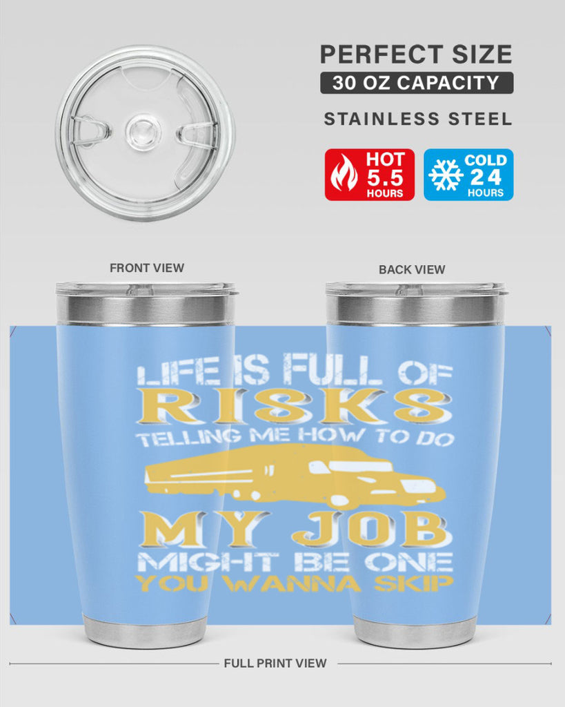 life is full of risks telling me z Style 33#- truck driver- tumbler