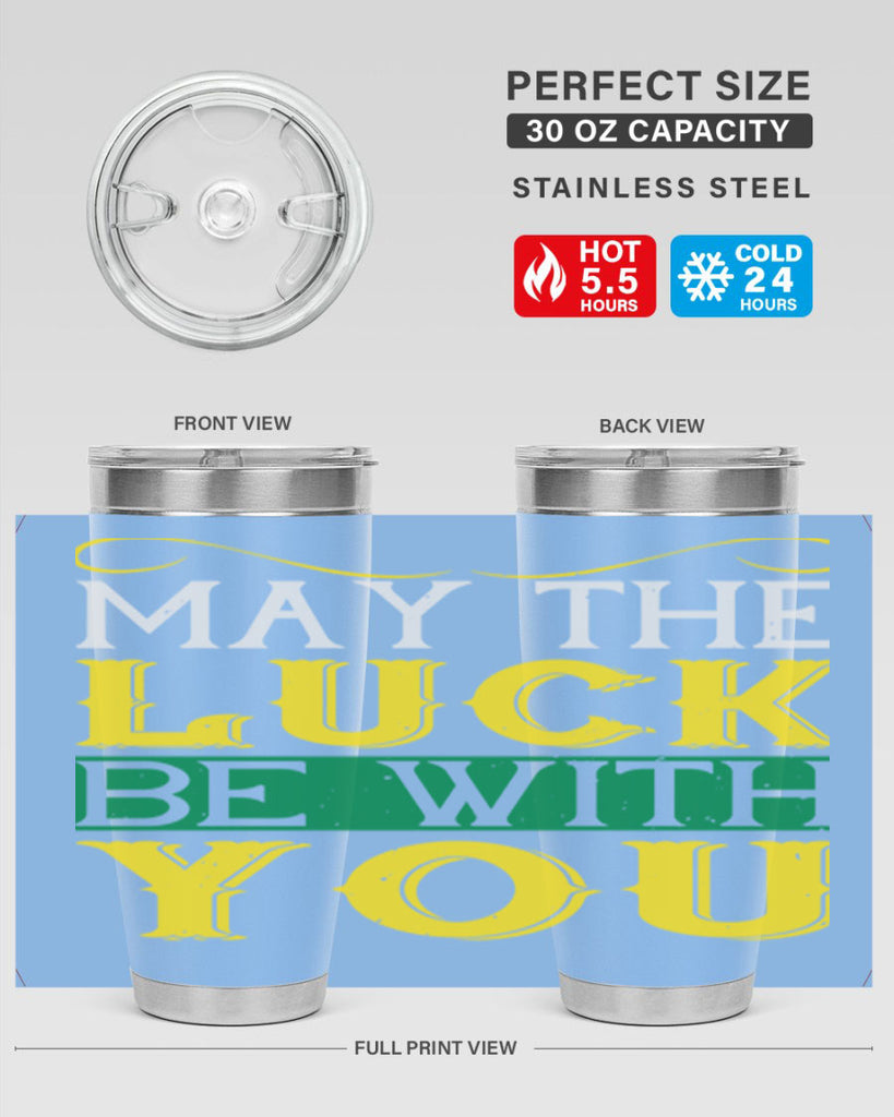 may the luck be with you Style 116#- St Patricks Day- Tumbler