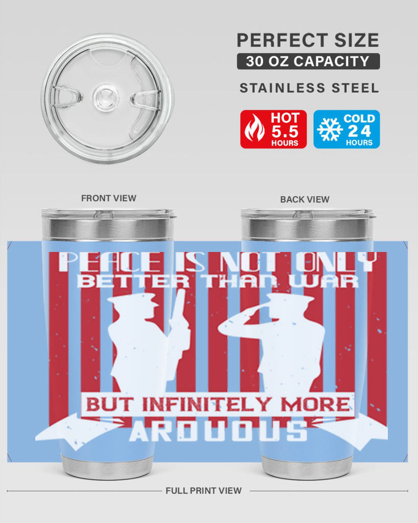 peace is not only better than war but infinitely more arduous 92#- Veterns Day- Tumbler